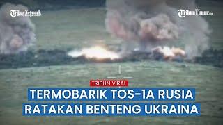 Amunisi Termobarik TOS-1A Solntsepek Rusia Sapu Bersih Benteng Ukraina di Avdiivka