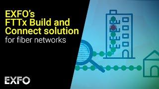 Monetize your network sooner with EXFO’s FTTx Build and Connect
