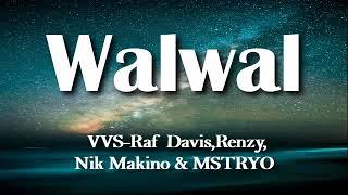 WALWAL (LYRICS) VVS-Raf Davis,Renzy,Nik Makino & MSTRYO -Kasama ko ang tropaWalwal hanggang mawala