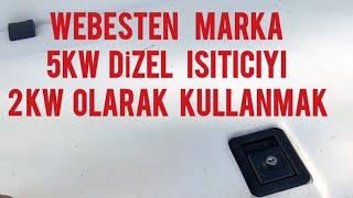 5KW WEBESTEN MARKA DİZEL ISITICIYI 2KW OLARAK KULLANIN RAHAT EDİN TASARRUF EDİN. (WEBASTO)