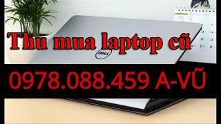 THU MUA LAPTOP CŨ UY TÍN TẠI SÀI GÒN 0978.088.459 VŨ