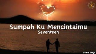 Sumpah Ku Mencintaimu - Seventeen || lirik lagu