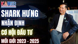 SHARK HƯNG NHẬN ĐỊNH CƠ HỘI ĐẦU TƯ MÔI GIỚI 2023 - 2025 | Nguyễn Anh Tuấn