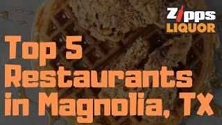 Top 5 Restaurants in Magnolia, TX | Zipps Liquor