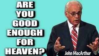 John MacArthur: HEAVEN IS FOR THE WICKED