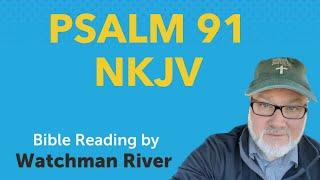 Psalm 91 - NKJV - Watchman River