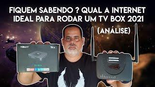 FIQUEM SABENDO ? QUAL A INTERNET IDEAL PARA RODAR UM TV BOX 2021( ANÁLISE)