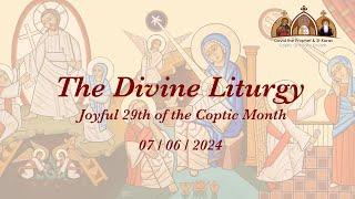 The Divine Liturgy - Joyful 29th of the Coptic Month - 07/06/2024