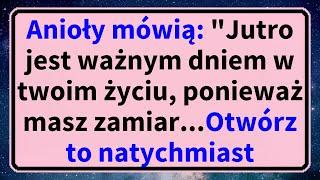 Boże przesłanieAnioły mówią Jutro jest ważnym dniem w twoim życiu, ponieważ masz zamiar...