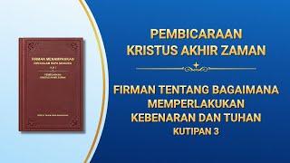 Firman Tuhan | "Firman tentang Bagaimana Memperlakukan Kebenaran dan Tuhan" (Kutipan 3)