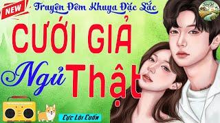 Nghe là phê: Truyện Tình Cảm Đời Thực Hay Nhất 2025 - CƯỚI GIẢ NGỦ THẬT - Tiểu Thuyết Ngôn Tình Hay