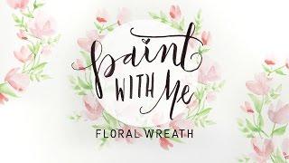 PAINT WITH ME: Floral Wreath Watercolor Tutorial (Beginner Painting)