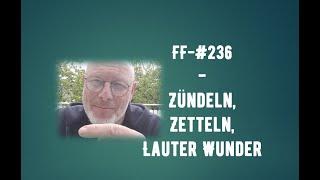 FF-#236 - Zündeln, Zetteln, lauter Wunder - Live - ab ca 19:30 Uhr