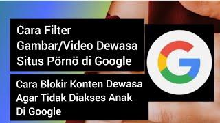 Cara Blokir Konten Pornografi di Penelusuran Google | Cara Filter Situs Dewasa di Google