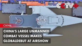 China's Large Unmanned Combat Vessel Makes Global Debut at Airshow