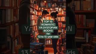 TOP TEN ROMANTIC YA DYSTOPIAN BOOKS that 13 to 15-year-old girls and boys love!