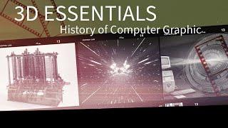 3D Essentials: The Mind-Blowing History of Computer Graphics