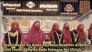 Mysore:Shanti Nagar Ke Azeez Sait Main Road Per Arabian Gold Center Shop Ka Bade Paimane Per Iftitah