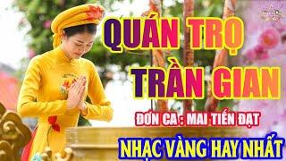 QUÁN TRỌ TRẦN GIAN Mai Tiến ĐạtLk Nhạc Trữ Tình Bolero Hay Nhất Triệu View - Top 1 Thịnh Hành 20-06