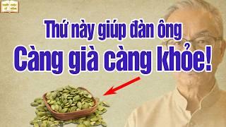 Thực phẩm vàng cho quý ông: ăn vào Càng Già Càng Khỏe