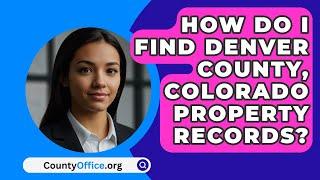 How Do I Find Denver County, Colorado Property Records? - CountyOffice.org