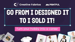 Creative Fabrica + Printful | Go From I Designed It To I Sold It! 