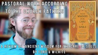 Pastoral Work According to the Church Fathers - a Review of 'Ancient Wisdom for the Care of Souls'