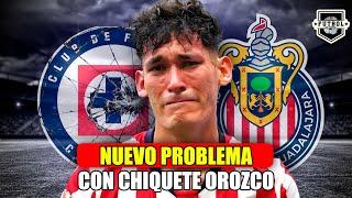  ¡SURGEN PROBLEMAS CON CHIQUETE OROZCO Y CRUZ AZUL! ¿QUÉ HARÁ CHIVAS? | NOTICIAS CHIVAS