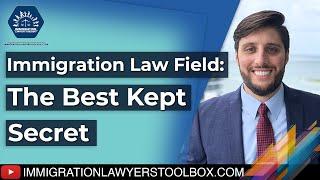 Immigration Law Field: The Best Kept Secret