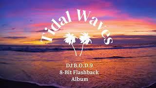 8-Bit Flashback: Track 2 (Tidal Waves) By: DJ B.O.D.9