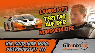 Lambo Testtag auf der Nordschleife - Wir sind hier wohl unerwünscht | GTronix360° Team mcchip-dkr