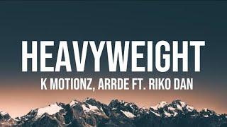 K Motionz, ArrDee ft Riko Dan - Heavyweight (Lyrics)