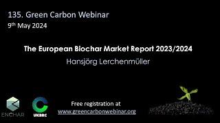 135.Green Carbon Webinar - The European Biochar Market Report 2023/2024