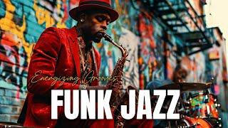 Funk Jazz - Energizing Grooves  | Rhythms That Ignite the Soul 