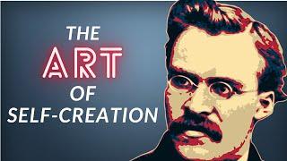 Nietzsche on The Art of Self-Creation