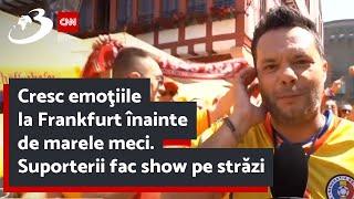 Cresc emoţiile la Frankfurt înainte de marele meci. Suporterii fac show pe străzi