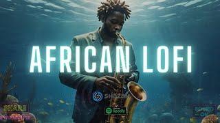  african lofi beats - chill afrobeats to study, sleep, focus