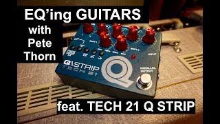 EQ GUITARS FOR GREAT TONE with TECH 21 Q-STRIP w/ Pete Thorn