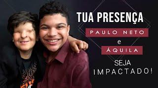 Paulo Neto e Áquila - Tua Presença | Seja Impactado!