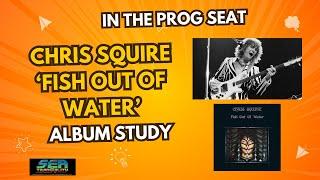 In the Prog Seat: Album Study- Chris Squire  'Fish Out of Water'