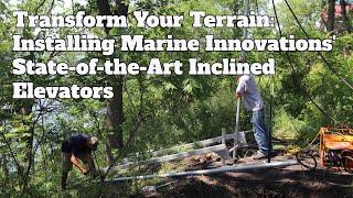 Transform Your Terrain: Installing Marine Innovations' State-of-the Art Inclined Elevators