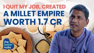 "I Quit My Job, Created a Millet Empire Worth Rs 1.7 Cr" | The Better India