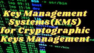 Key Management Systems(KMS) for Cryptographic Keys Management