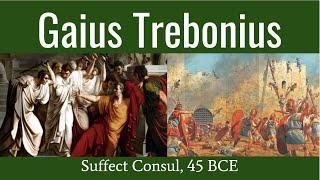 Gaius Trebonius, Suffect Consul 45 BCE