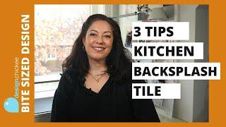 3 Tips for Kitchen Backsplash Tile - Choosing a backsplash that you'll love!