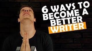 How To Write Better - 6 Ways To Become A Better Writer