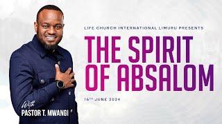 SPIRIT OF ABSALOM || PST T MWANGI || LIFE CHURCH LIMURU