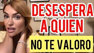 5 ACCIONES QUE PSICOLÓGICAMENTE DESESPERAN A QUIEN NO TE VALORO