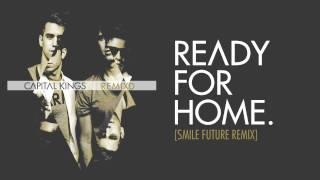 Capital Kings - Ready For Home. (Smile Future Remix)