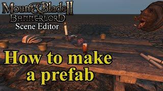 Bannerlord - Scene Editor Tutorial #18 - How to make a prefab